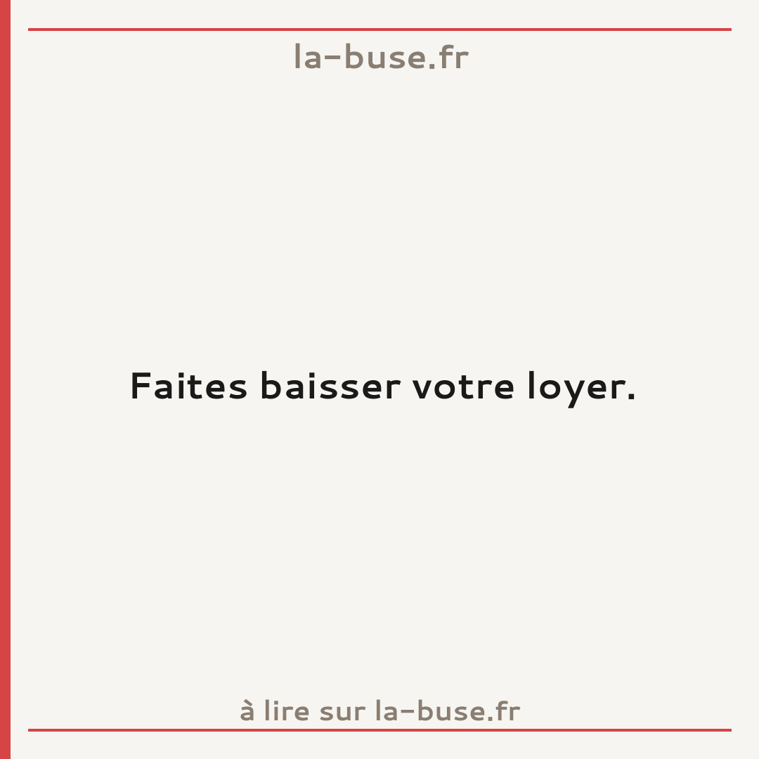 Faites baisser votre loyer.