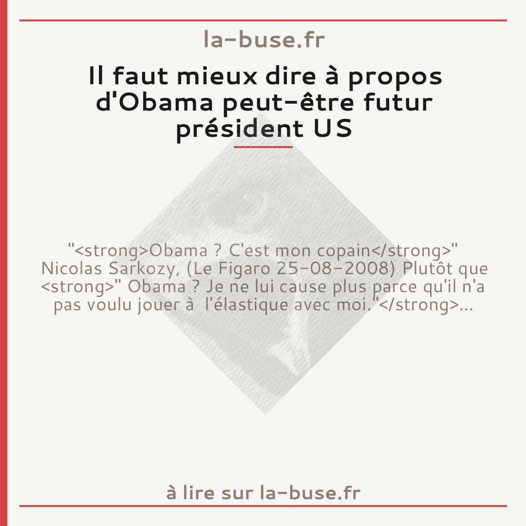 Il faut mieux dire à propos d'Obama peut-être futur président US