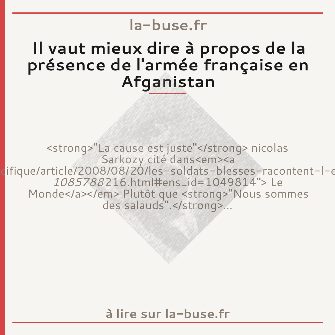 Il vaut mieux dire à propos de la présence de l'armée française en Afganistan