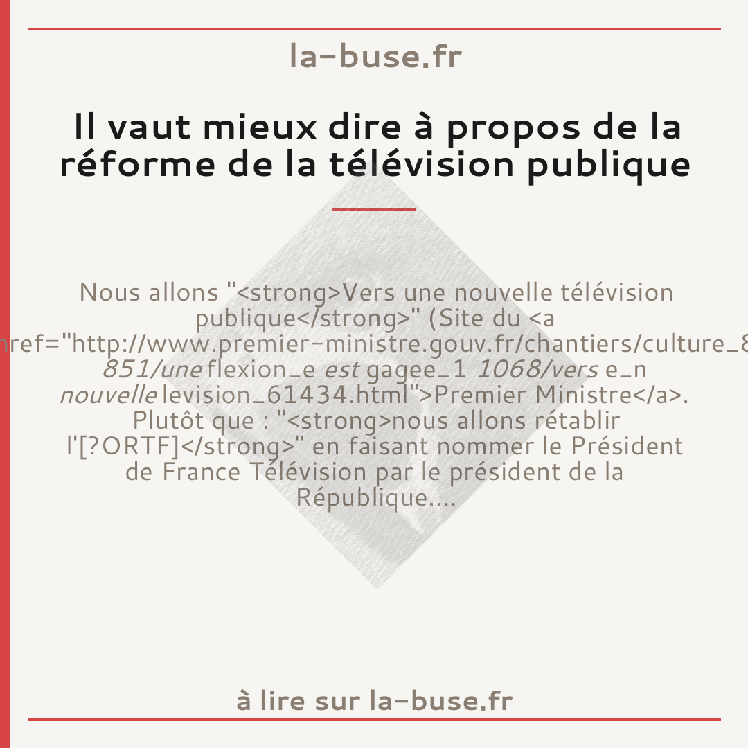 Il vaut mieux dire à propos de la réforme de la télévision publique