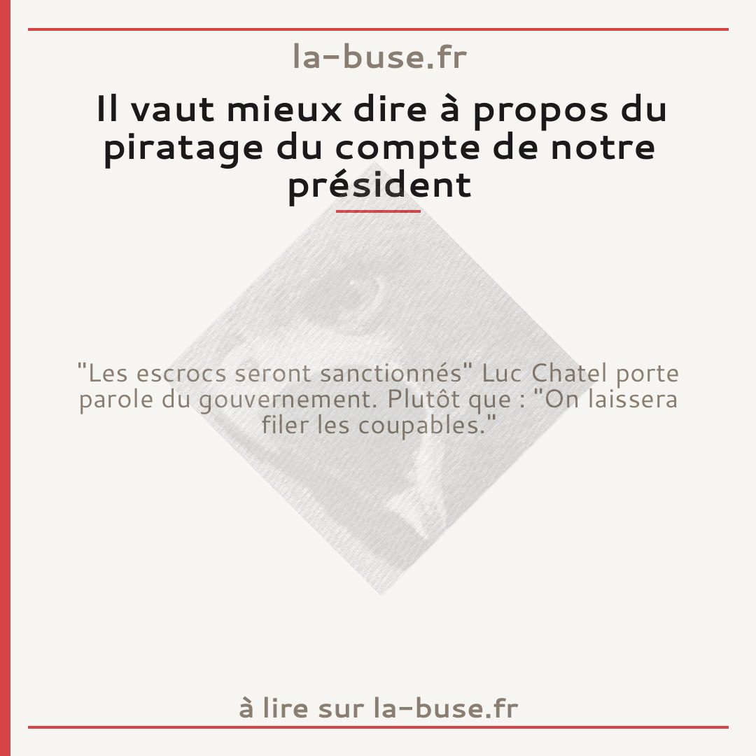 Il vaut mieux dire à propos du piratage du compte de notre président
