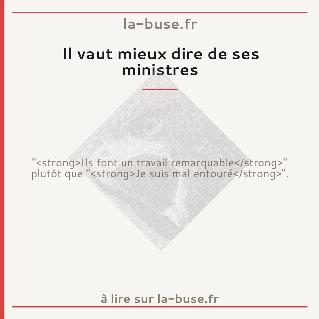 Il vaut mieux dire de ses ministres