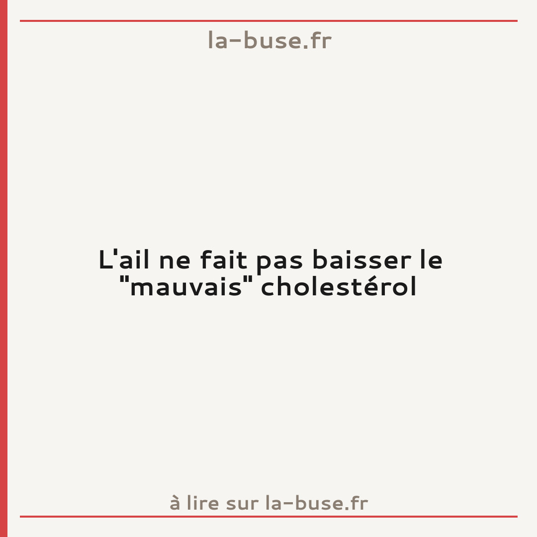 L'ail ne fait pas baisser le "mauvais" cholestérol