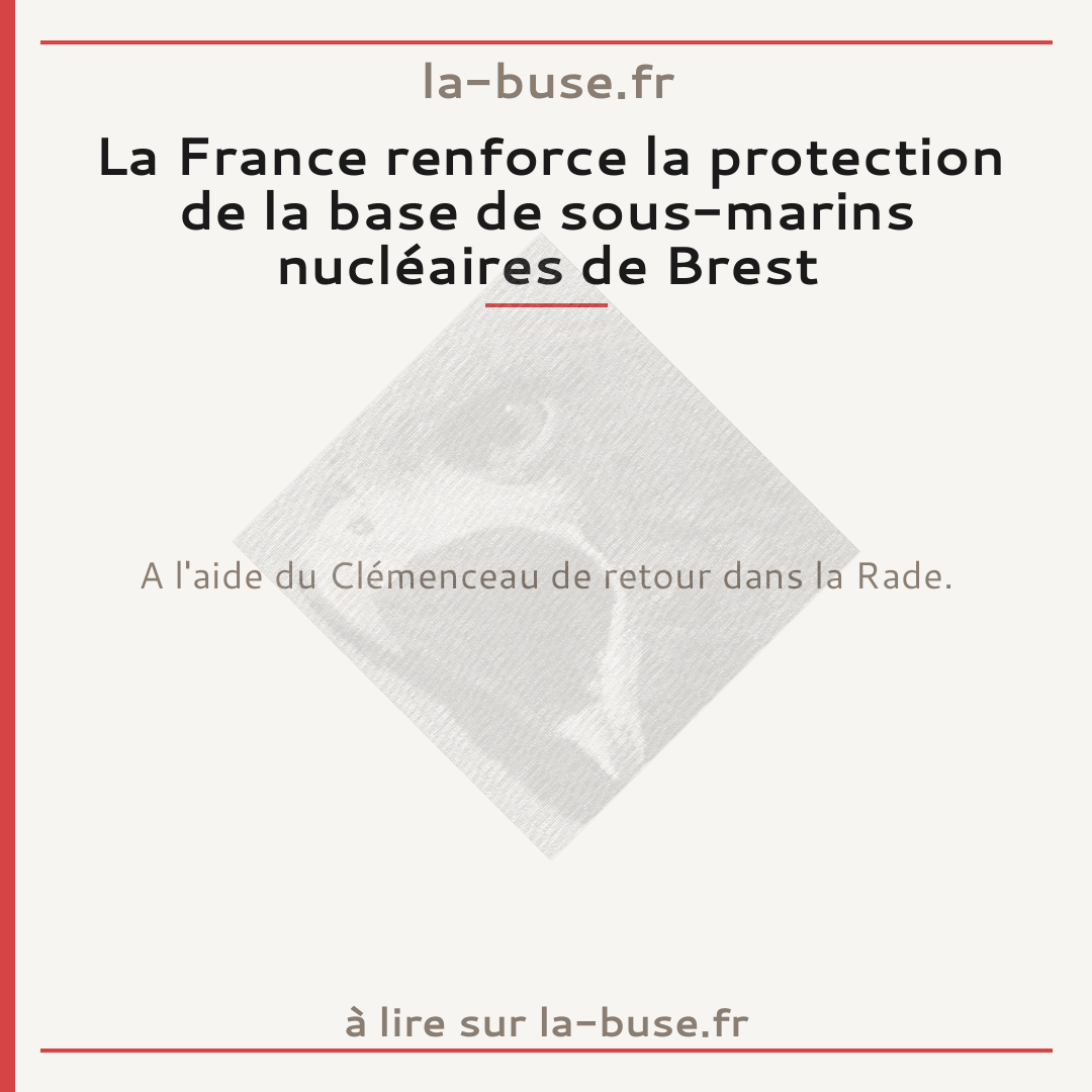 La France renforce la protection de la base de sous-marins nucléaires de Brest