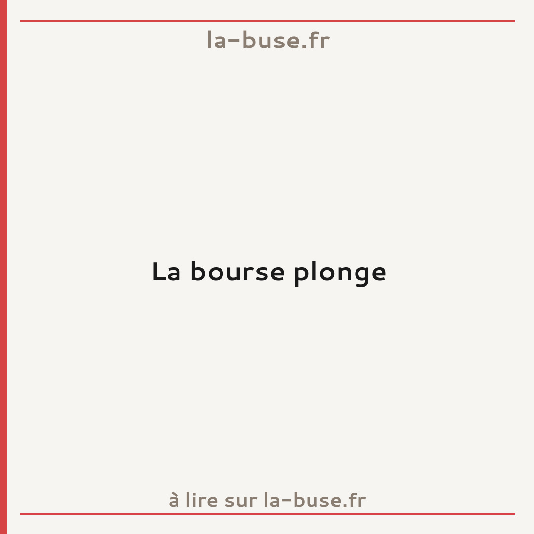 La bourse plonge