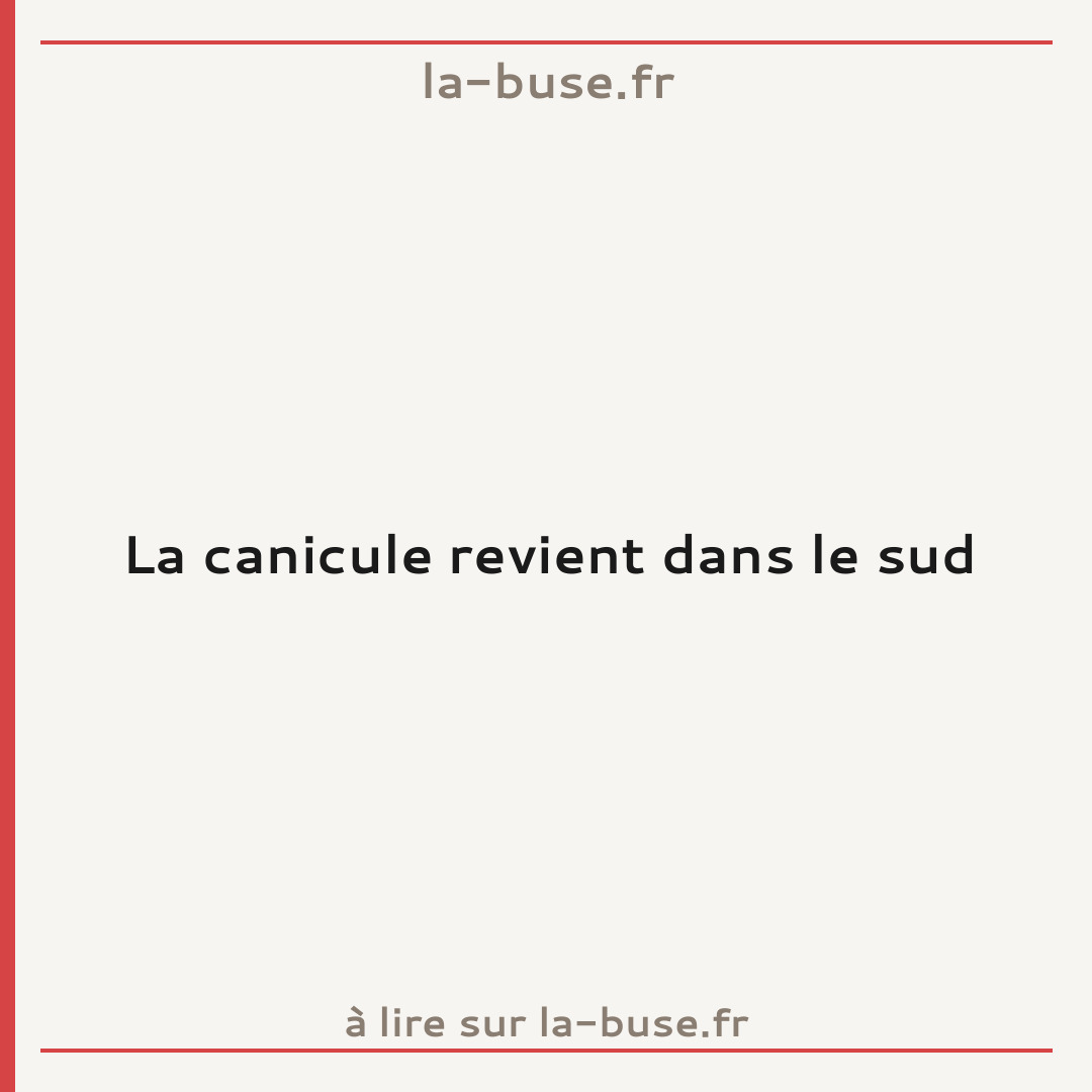 La canicule revient dans le sud