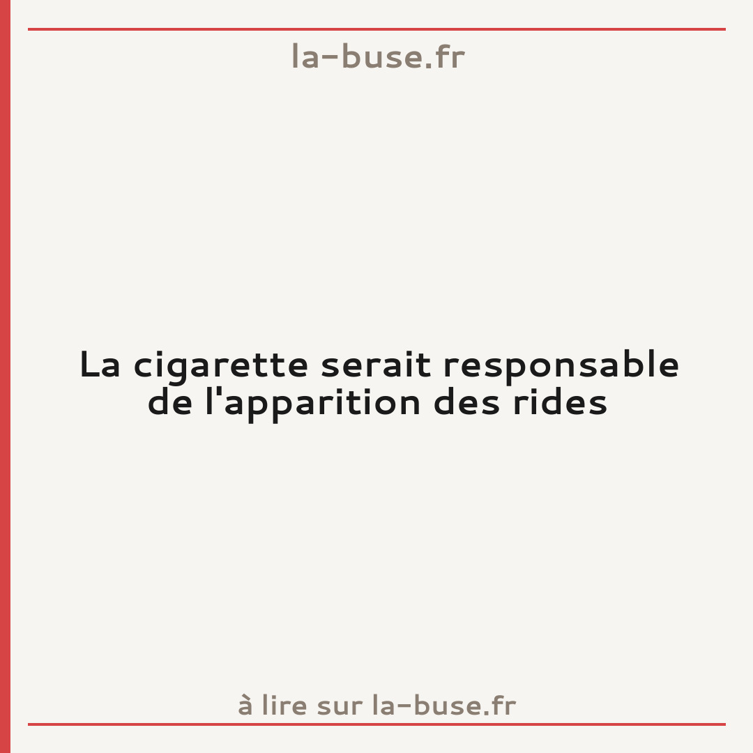 La cigarette serait responsable de l'apparition des rides