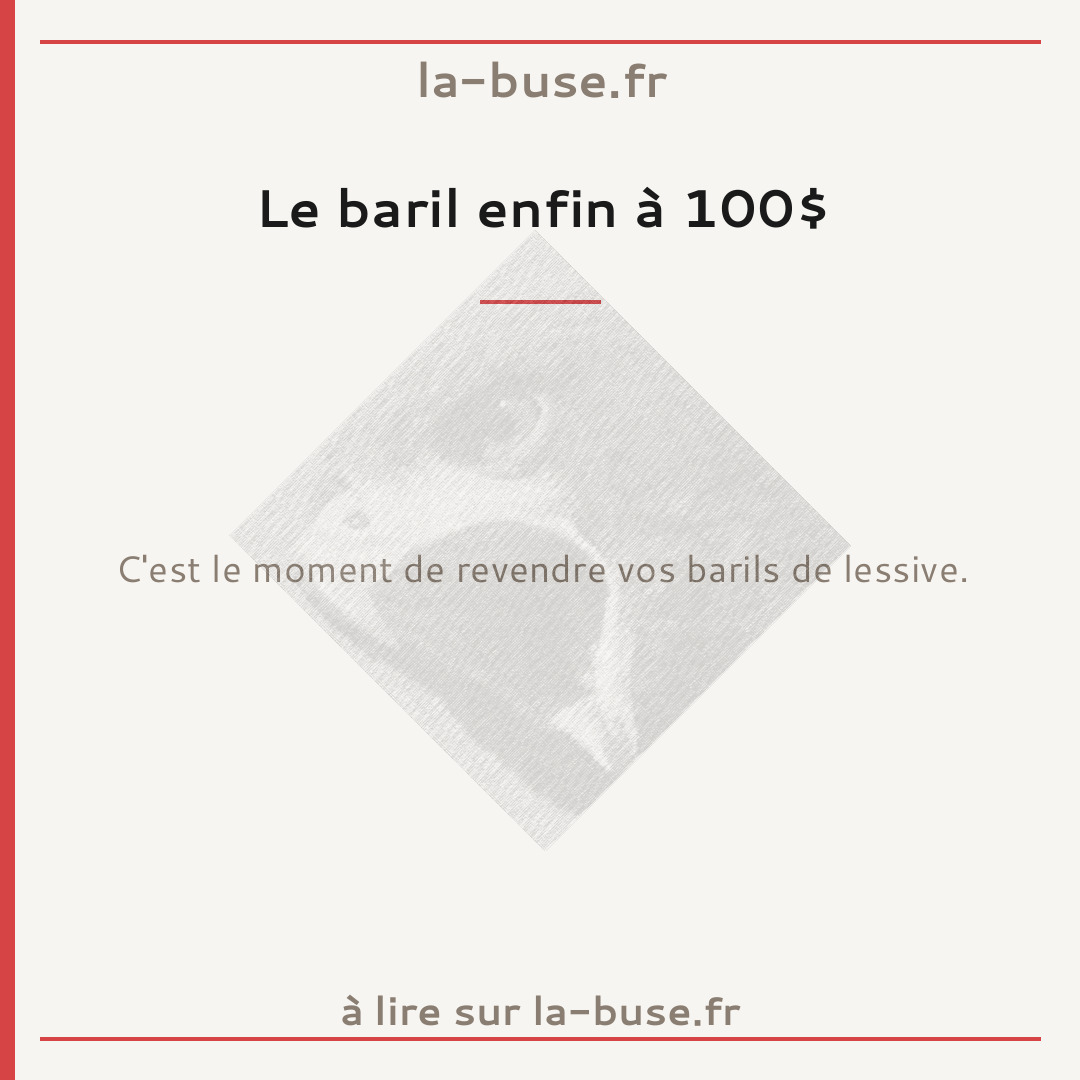 Le baril enfin à 100$