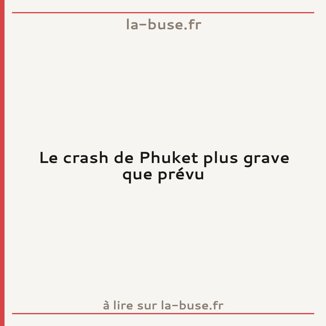 Le crash de Phuket plus grave que prévu
