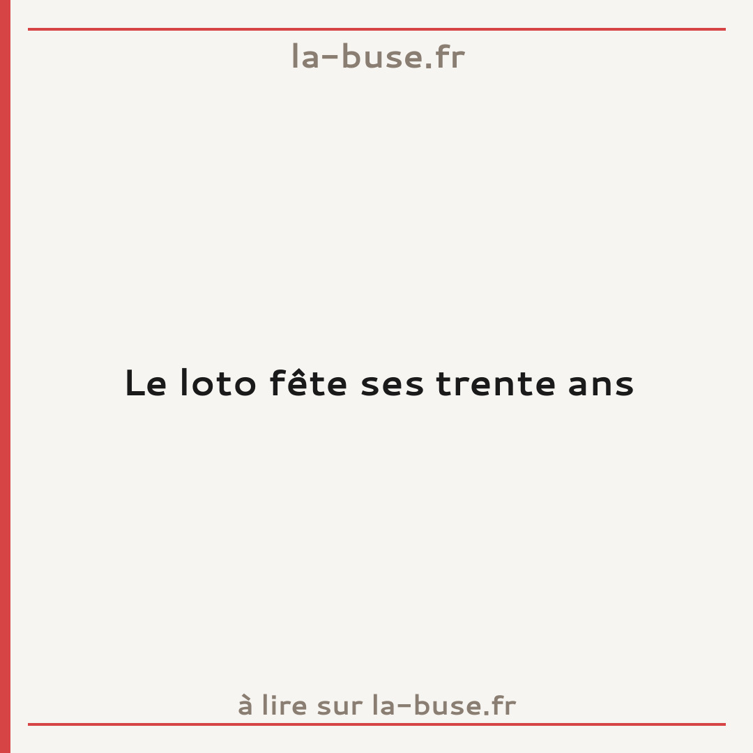 Le loto fête ses trente ans