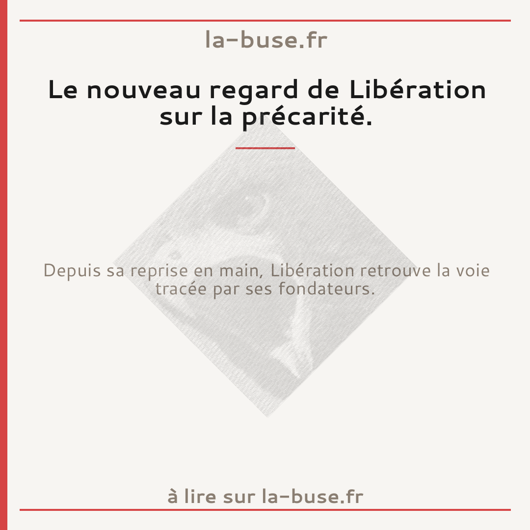 Le nouveau regard de Libération sur la précarité.