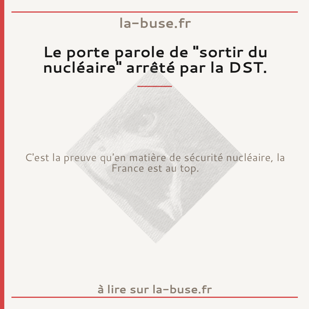 Le porte parole de "sortir du nucléaire" arrêté par la DST.