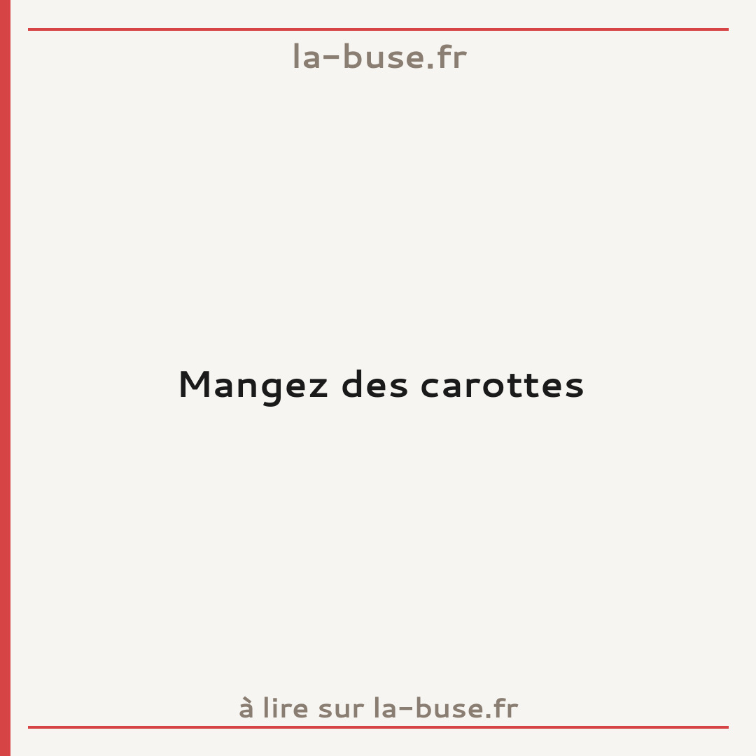 Mangez des carottes
