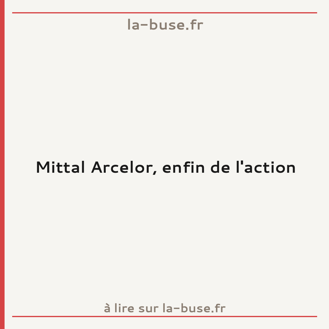 Mittal Arcelor, enfin de l'action