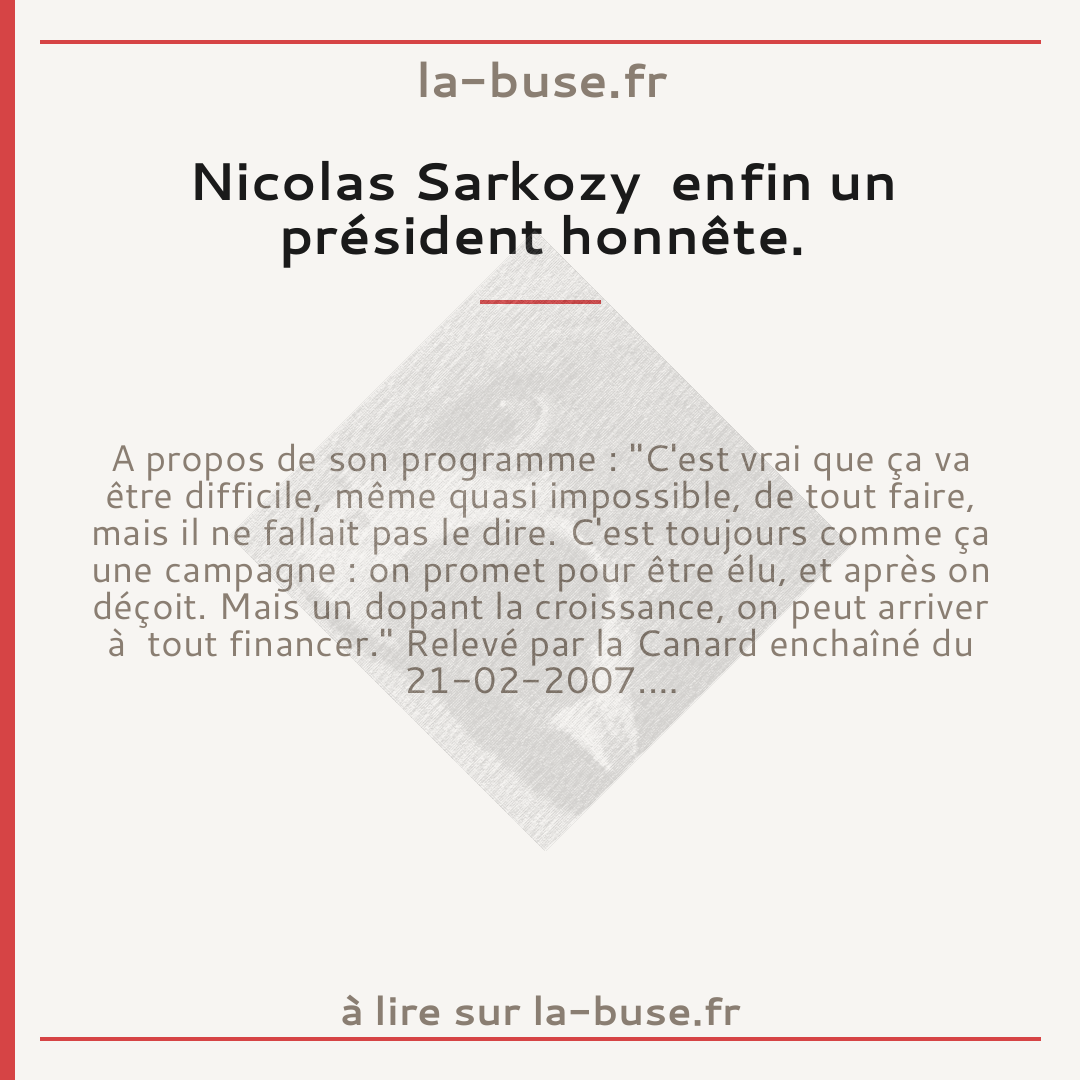 Nicolas Sarkozy  enfin un président honnête.
