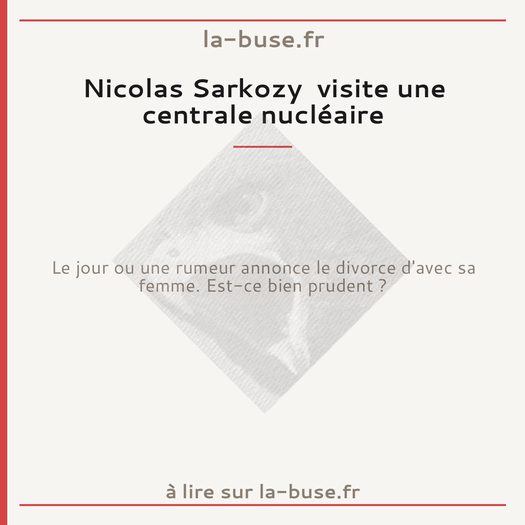 Nicolas Sarkozy  visite une centrale nucléaire