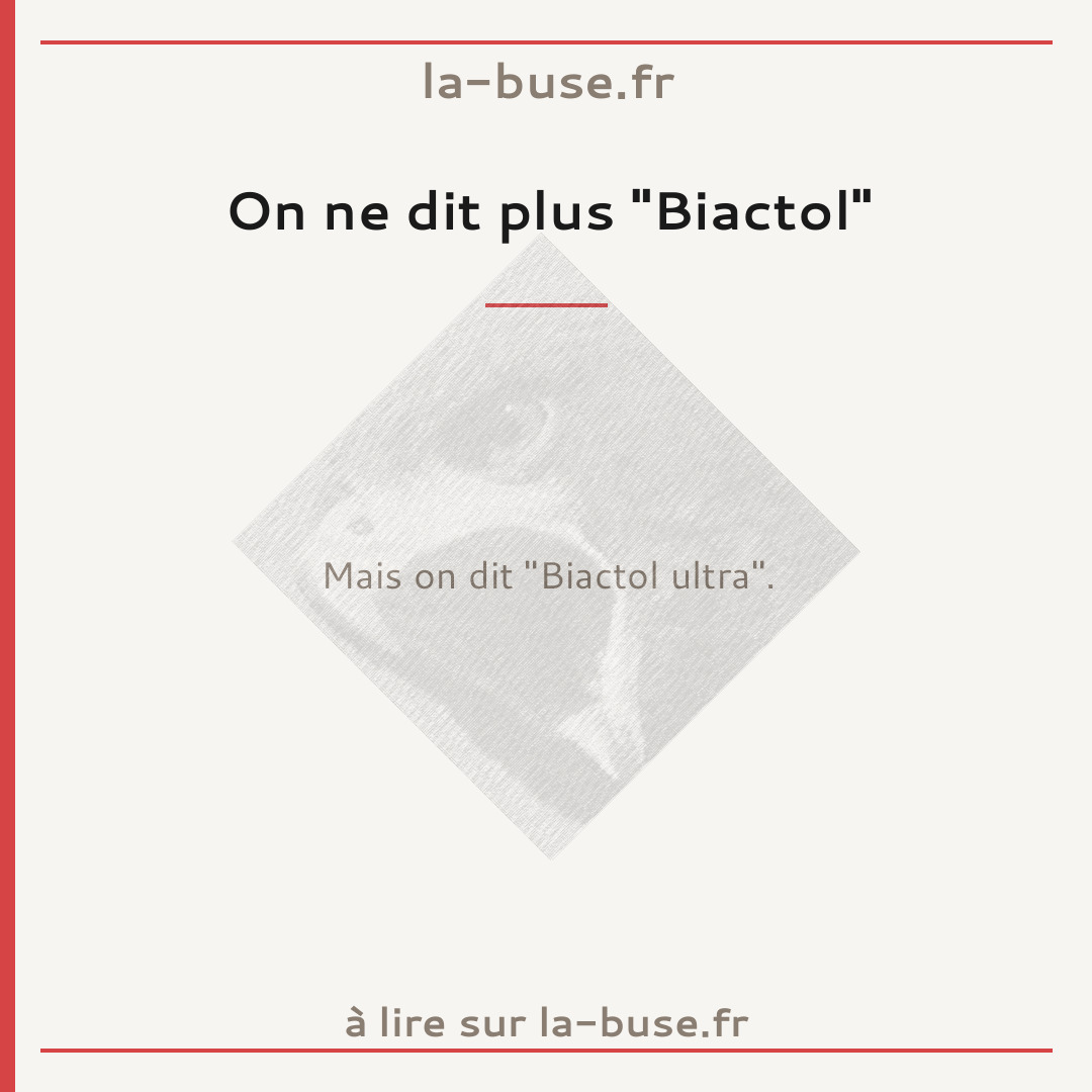 On ne dit plus "Biactol"