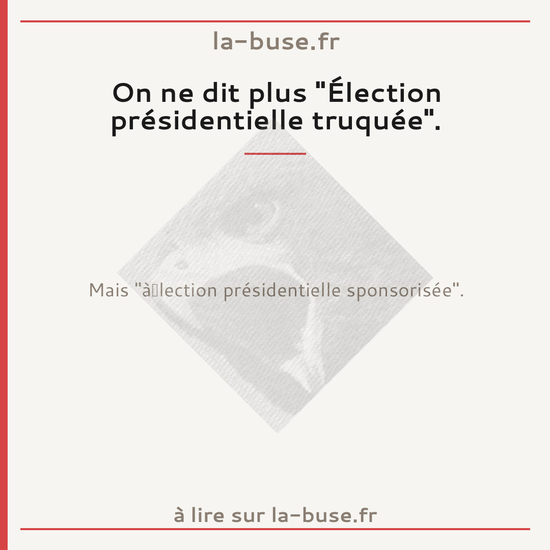 On ne dit plus "Élection présidentielle truquée".