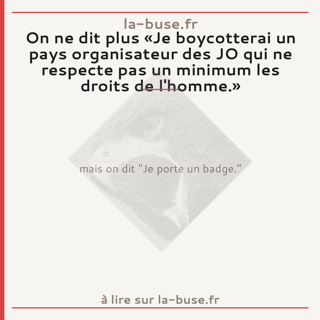 On ne dit plus «Je boycotterai un pays organisateur des JO qui ne respecte pas un minimum les droits de l'homme.»