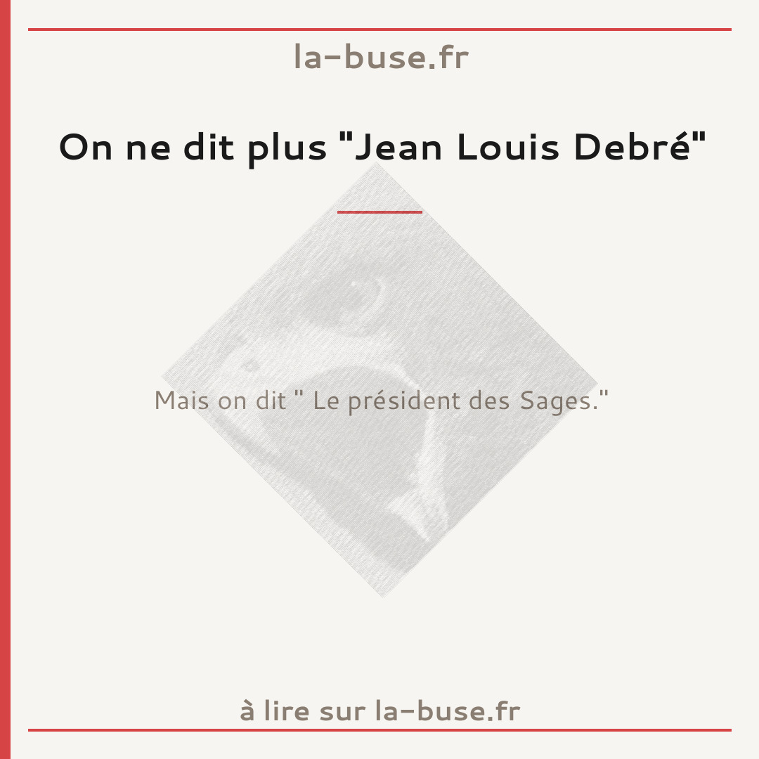 On ne dit plus "Jean Louis Debré"