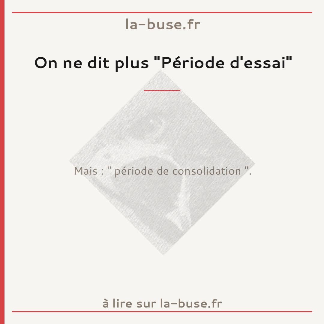 On ne dit plus "Période d'essai"