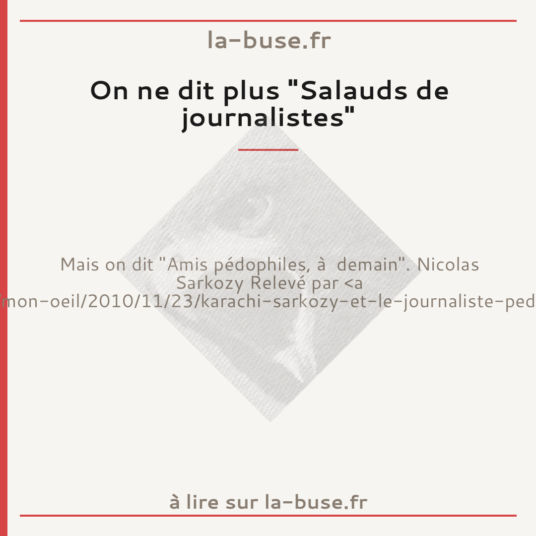 On ne dit plus "Salauds de journalistes"