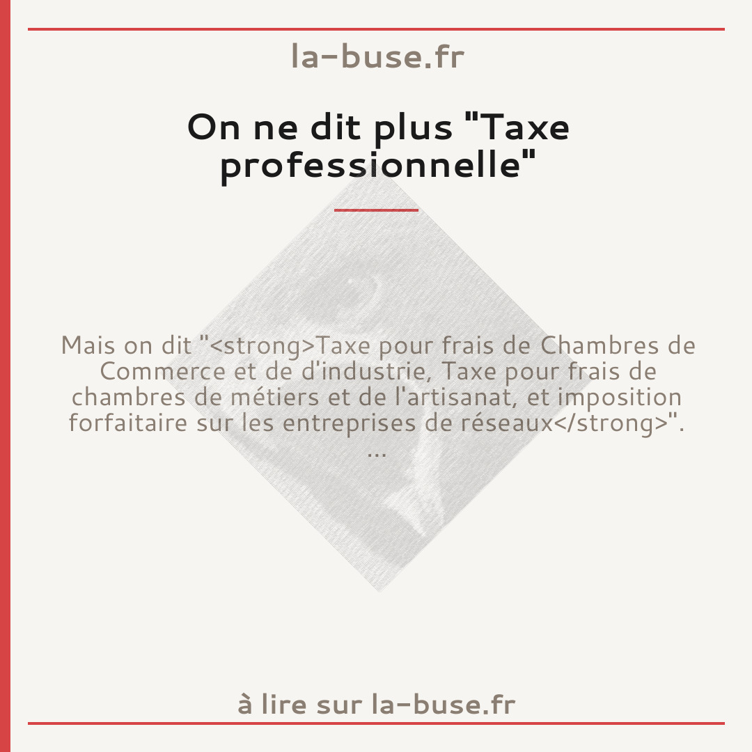 On ne dit plus "Taxe professionnelle"