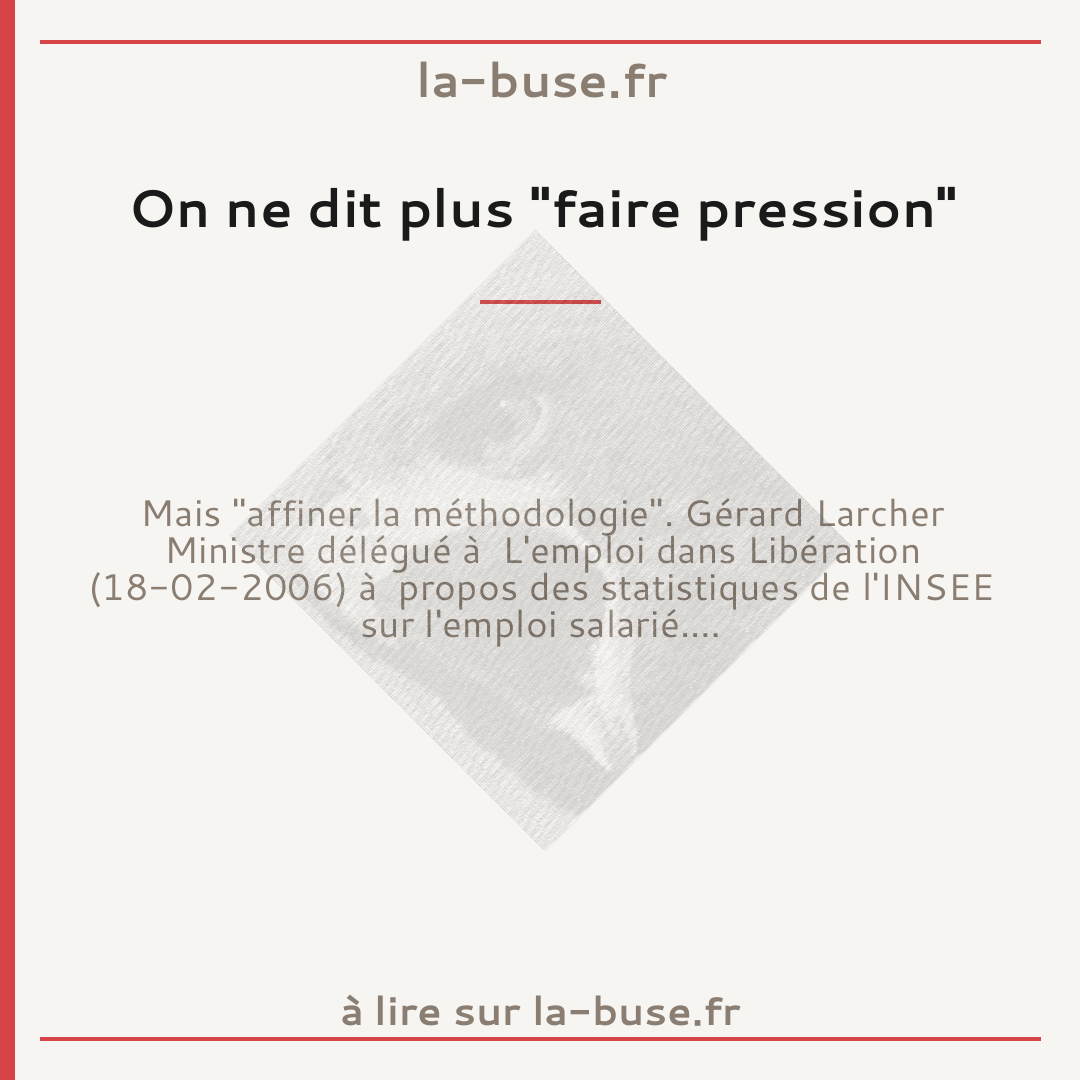 On ne dit plus "faire pression"