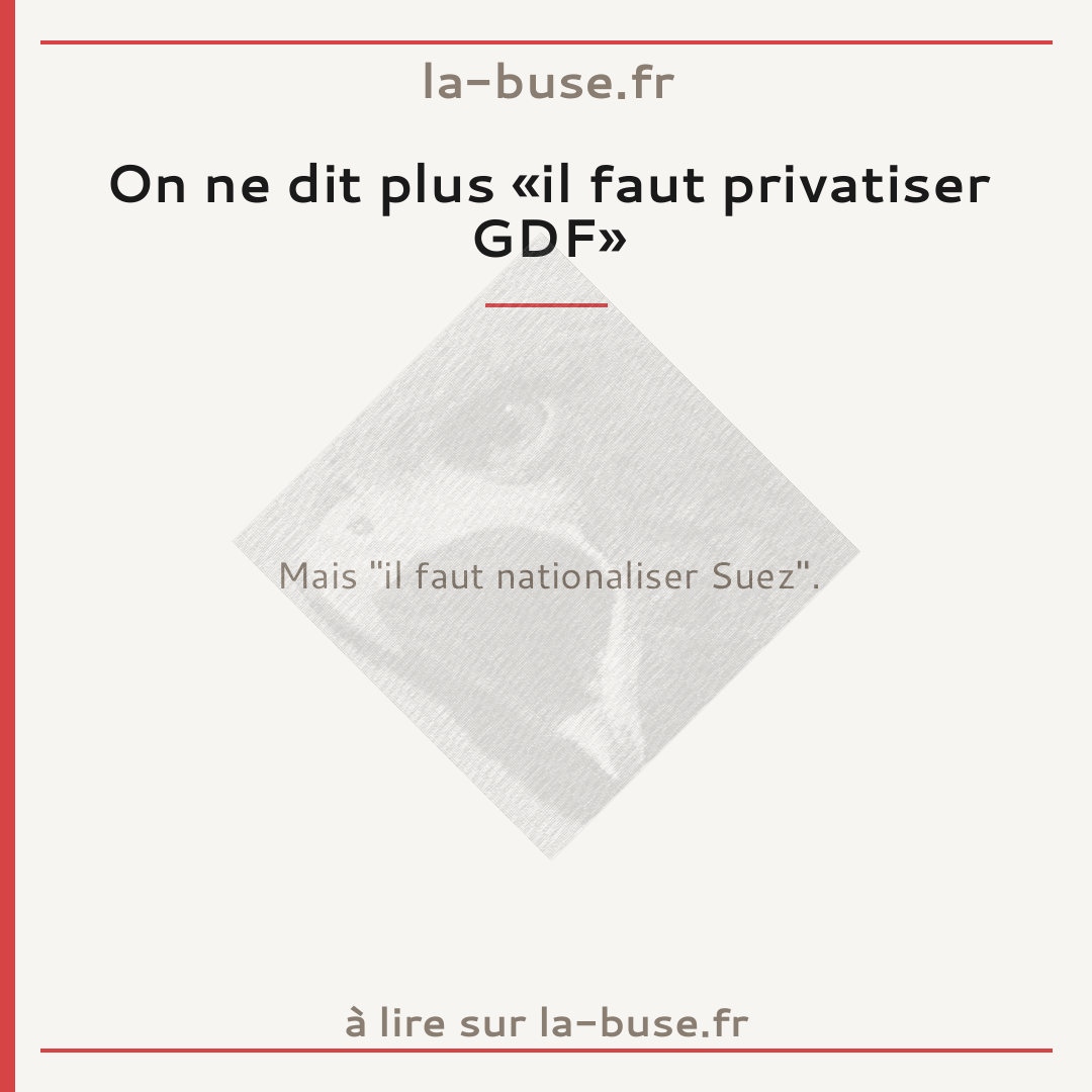 On ne dit plus «il faut privatiser GDF»