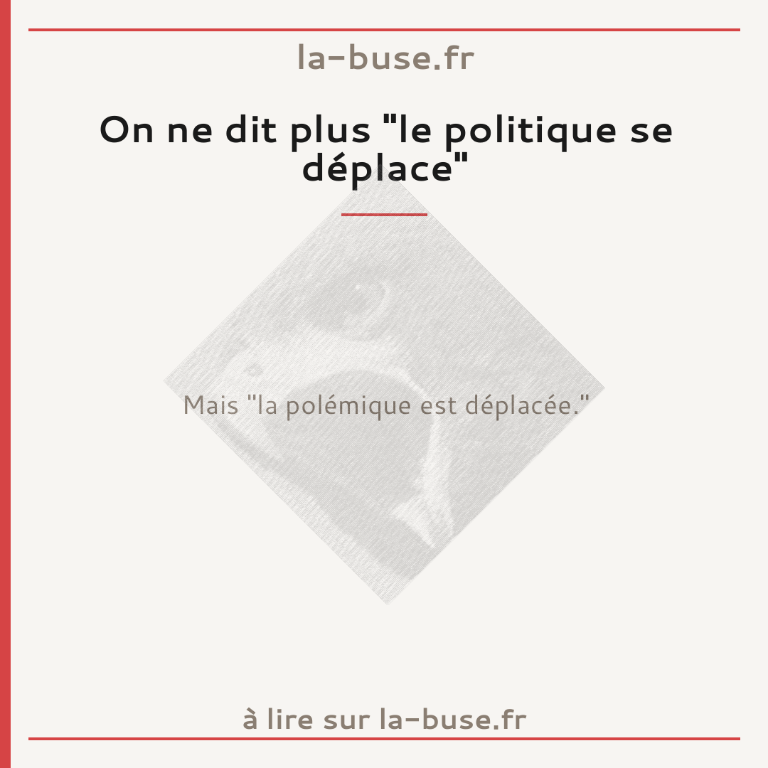 On ne dit plus "le politique se déplace"