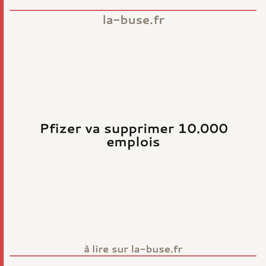 Pfizer va supprimer 10.000 emplois