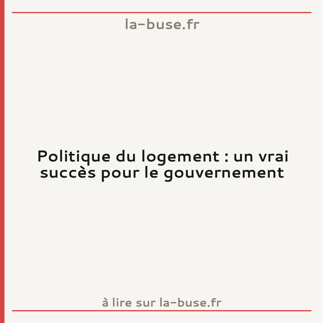 Politique du logement : un vrai succès pour le gouvernement