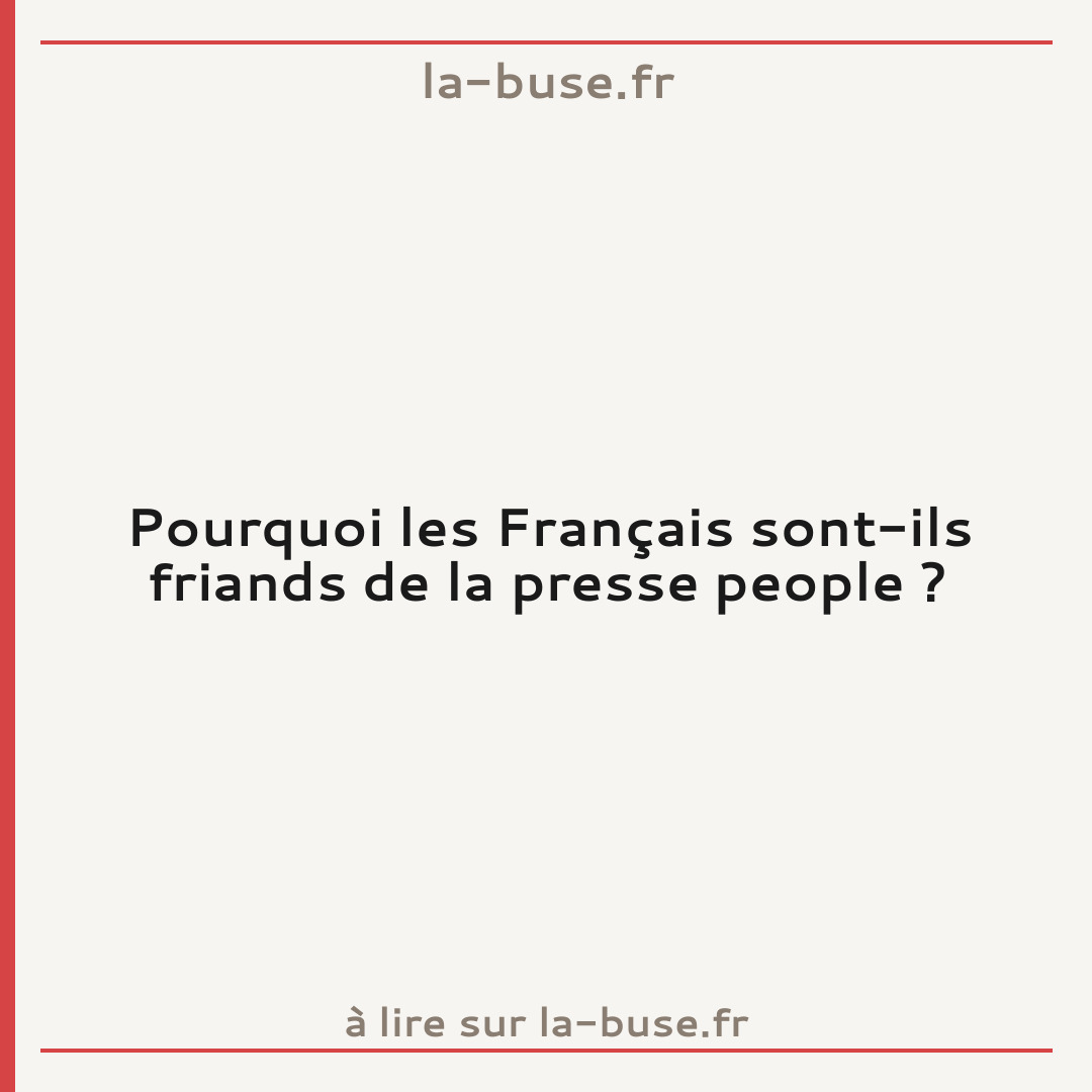 Pourquoi les Français sont-ils friands de la presse people ?