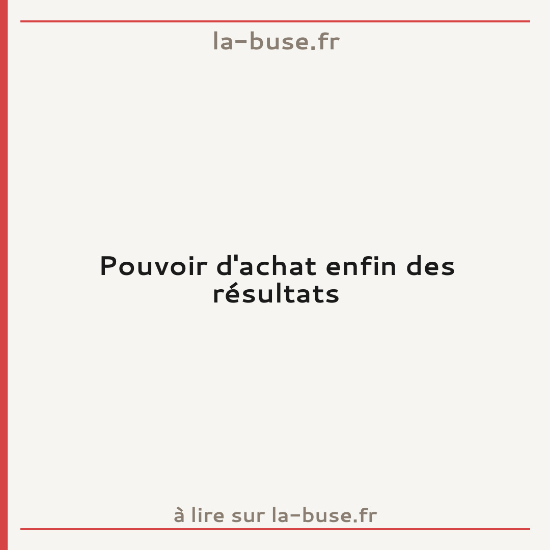 Pouvoir d'achat enfin des résultats