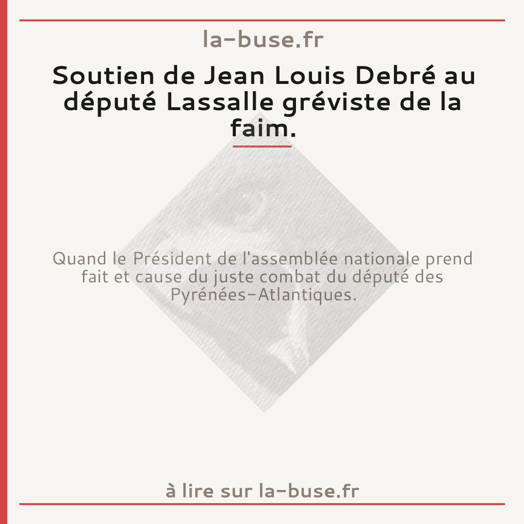 Soutien de Jean Louis Debré au député Lassalle gréviste de la faim.