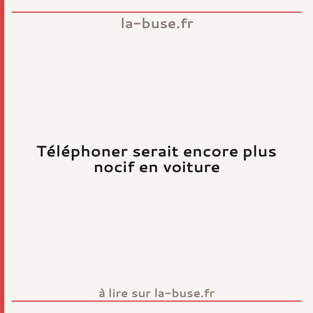 Téléphoner serait encore plus nocif en voiture