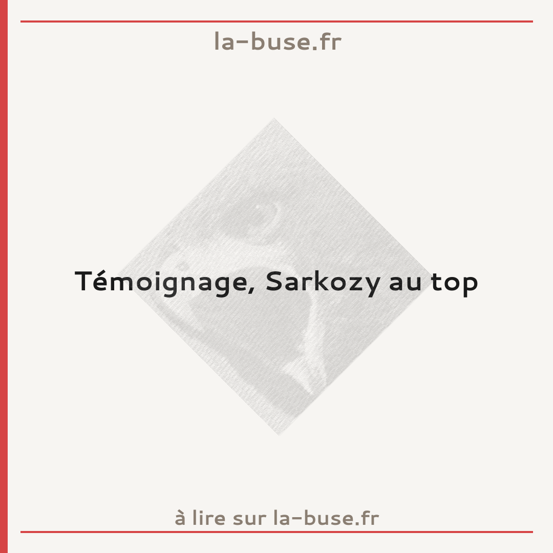 Témoignage, Sarkozy au top