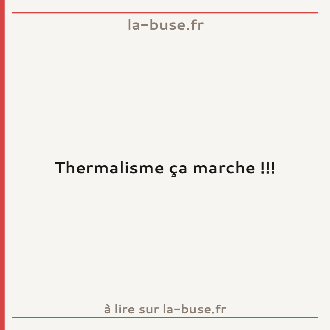 Thermalisme ça marche !!!