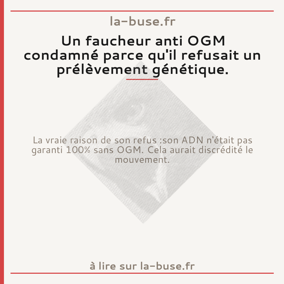 Un faucheur anti OGM condamné parce qu'il refusait un prélèvement génétique.