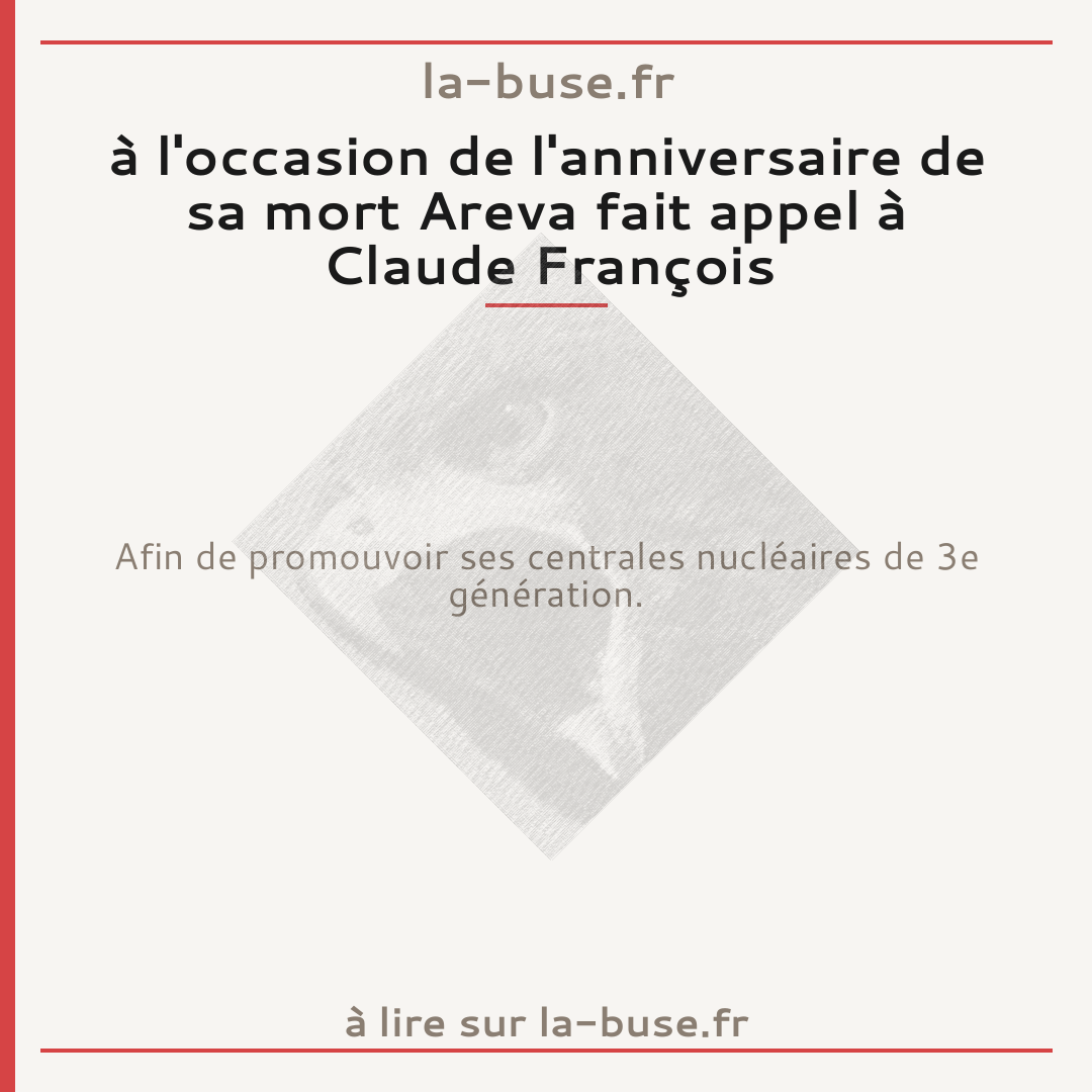 à l'occasion de l'anniversaire de sa mort Areva fait appel à Claude François